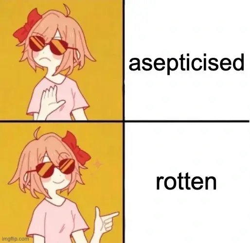 rotten is better than asepticised