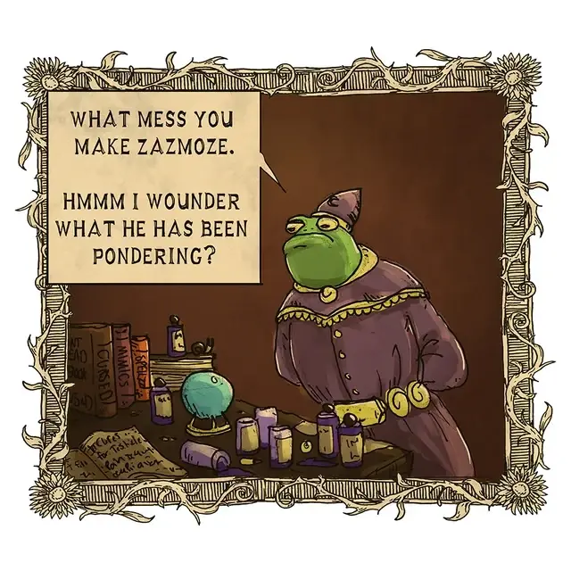 A frog wizard observing a messy table of another wizard: &quot;What mess you make Zazmoze. Hmmm I wonder what he has been pondering&quot;