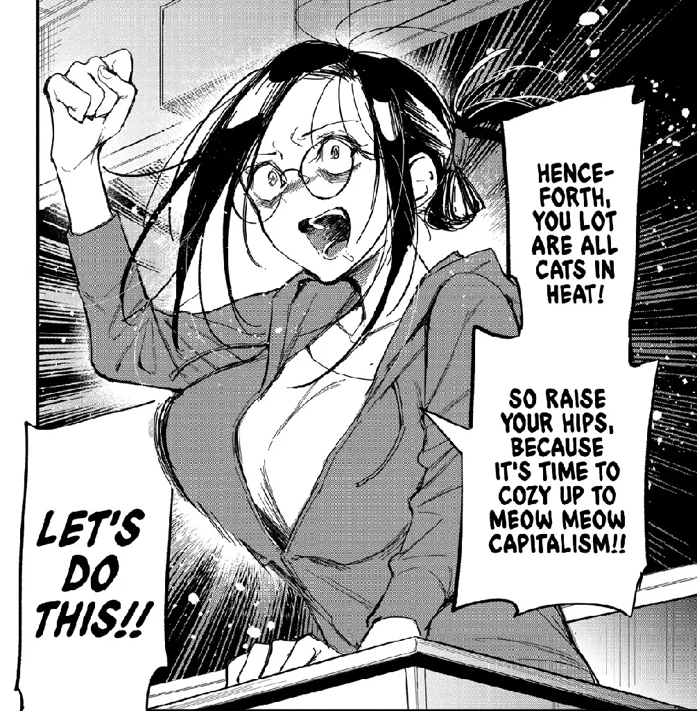 Crop of a page from Oshi to Yuri no wa Arienai. A woman teacher is delivering a speech to her class, the dialogue reads: &quot;Henceforth, you lot are all cats in heat! So raise your hips, because it&#39;s time to cozy up to meow meow capitalism! Let&#39;s do this!!&quot;