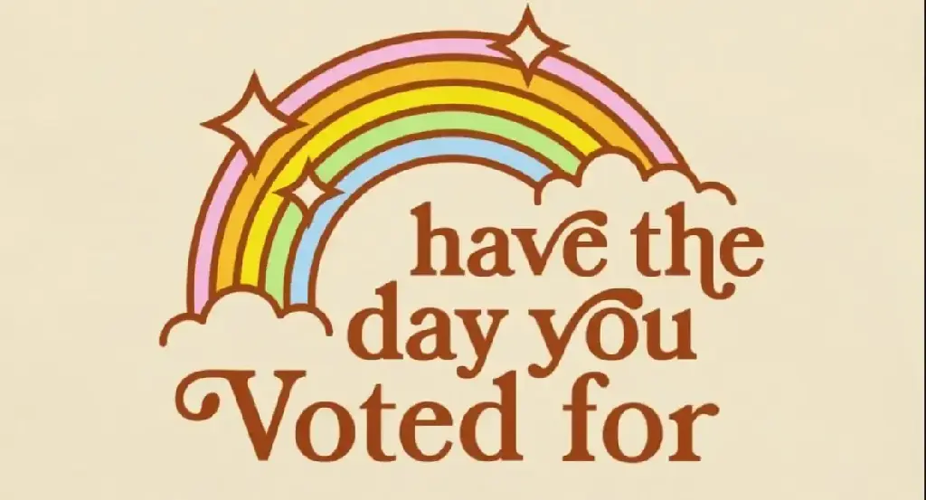 Have the day you voted for with rainbow