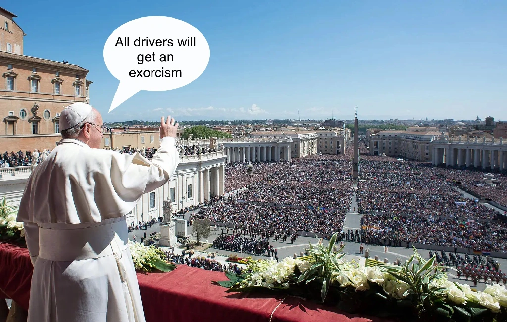 Pope saying &quot;all drivers will get an exorcism&quot; in front of crowd