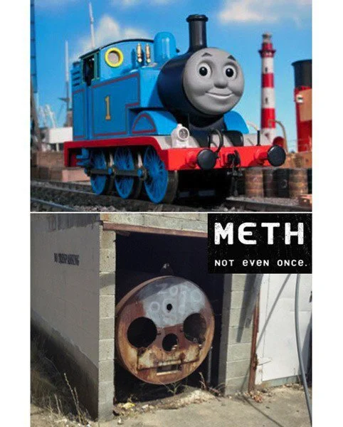 Two images, one with Thomas the Tank Engine looking normal and happy, and the second of a similar train looking delapidated and rusted. The caption is &quot;Meth. Not even once.&quot;