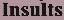 insults