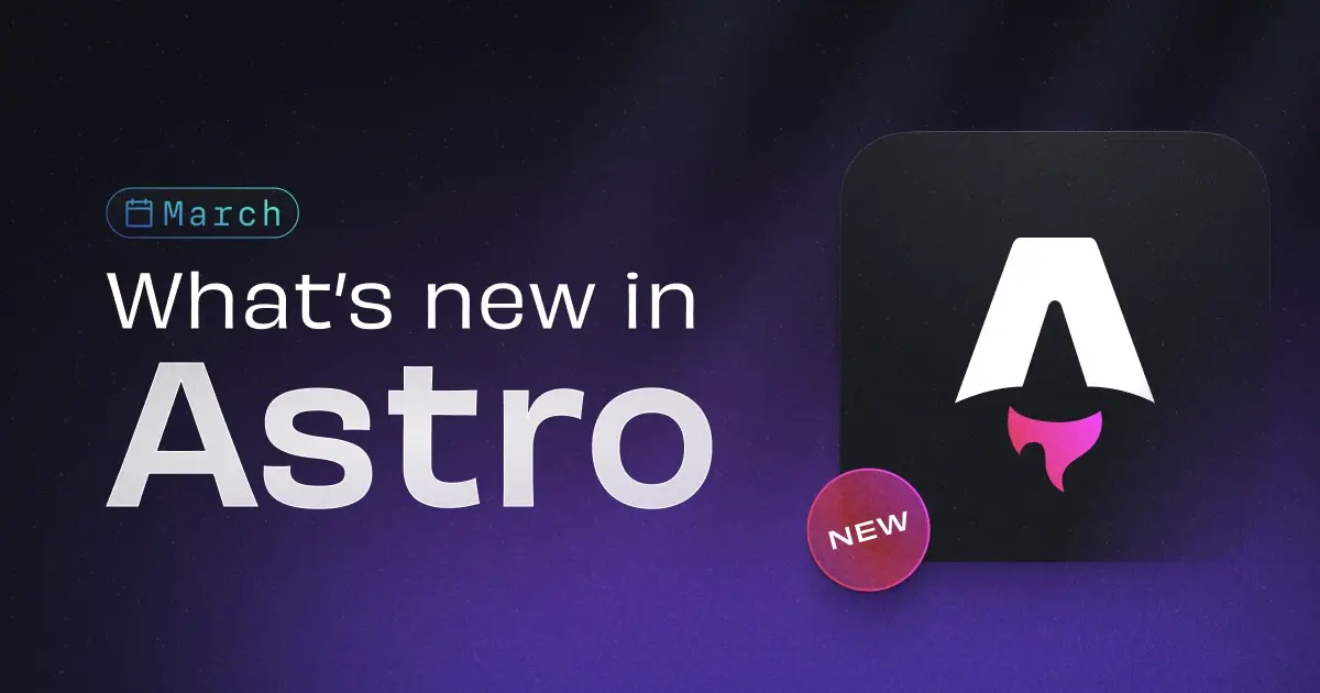 What's new in Astro - March 2025 | Astro