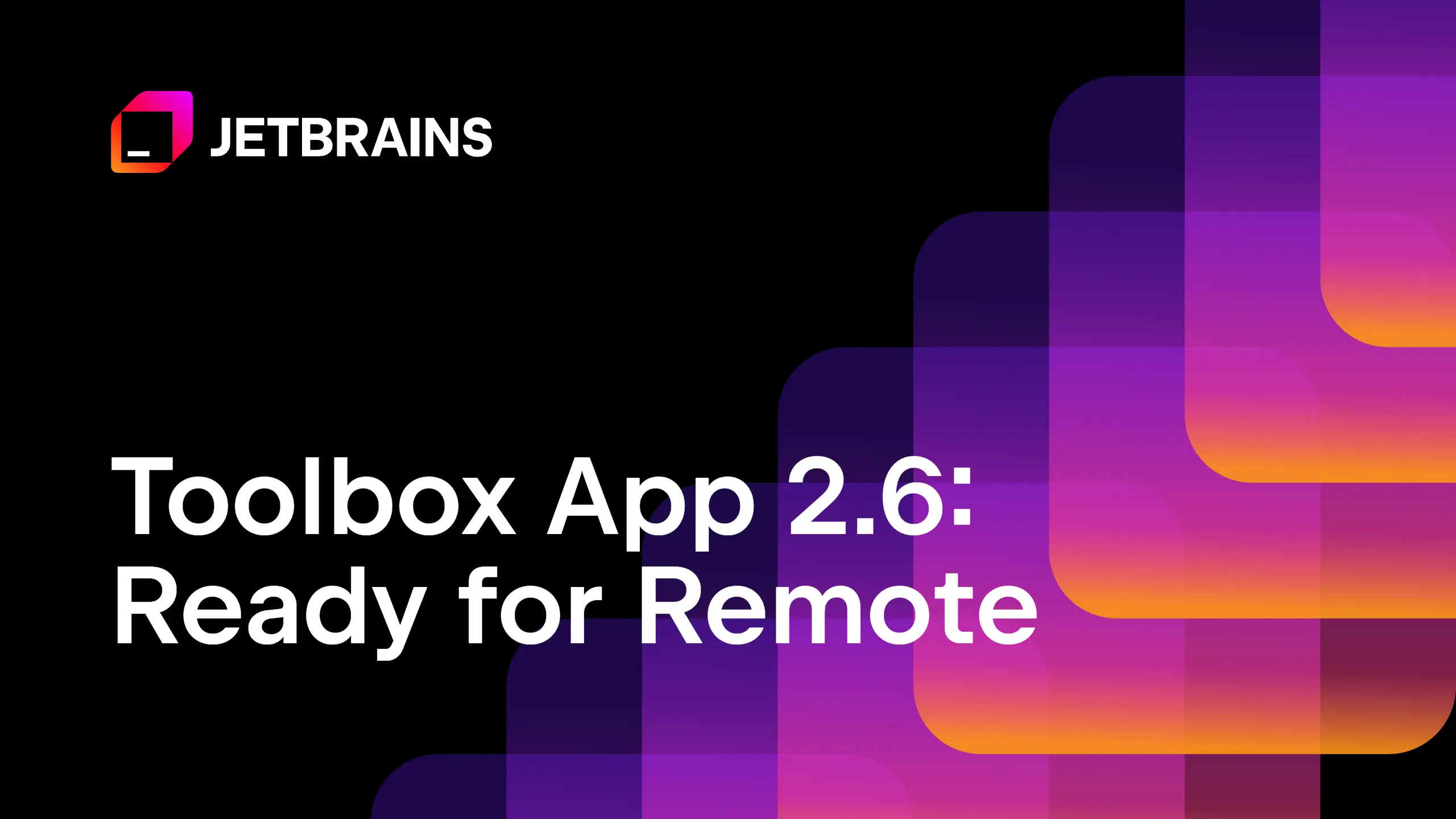 Toolbox App 2.6 Is Here With Remote Development Support | The Toolbox App Blog