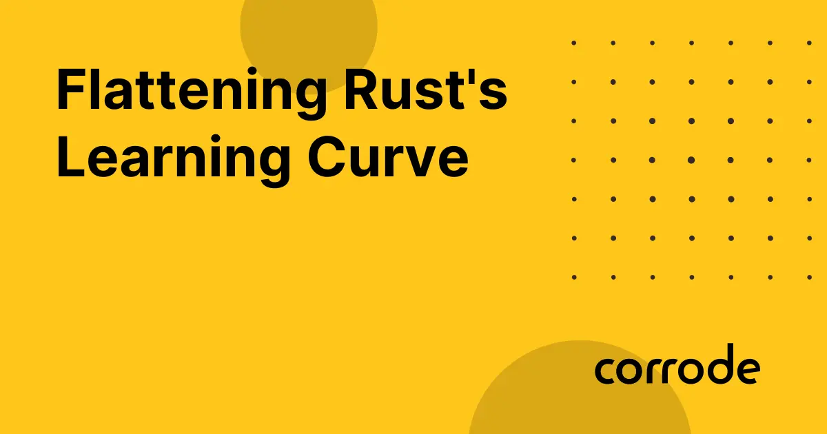 Flattening Rust's Learning Curve | corrode Rust Consulting
