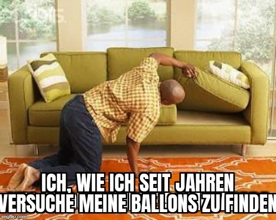 Eine Person sucht etwas unter einem Sofakissen. Darunter der Text "Ich, wie ich seit Jahren versuche meine Ballons zu finden"