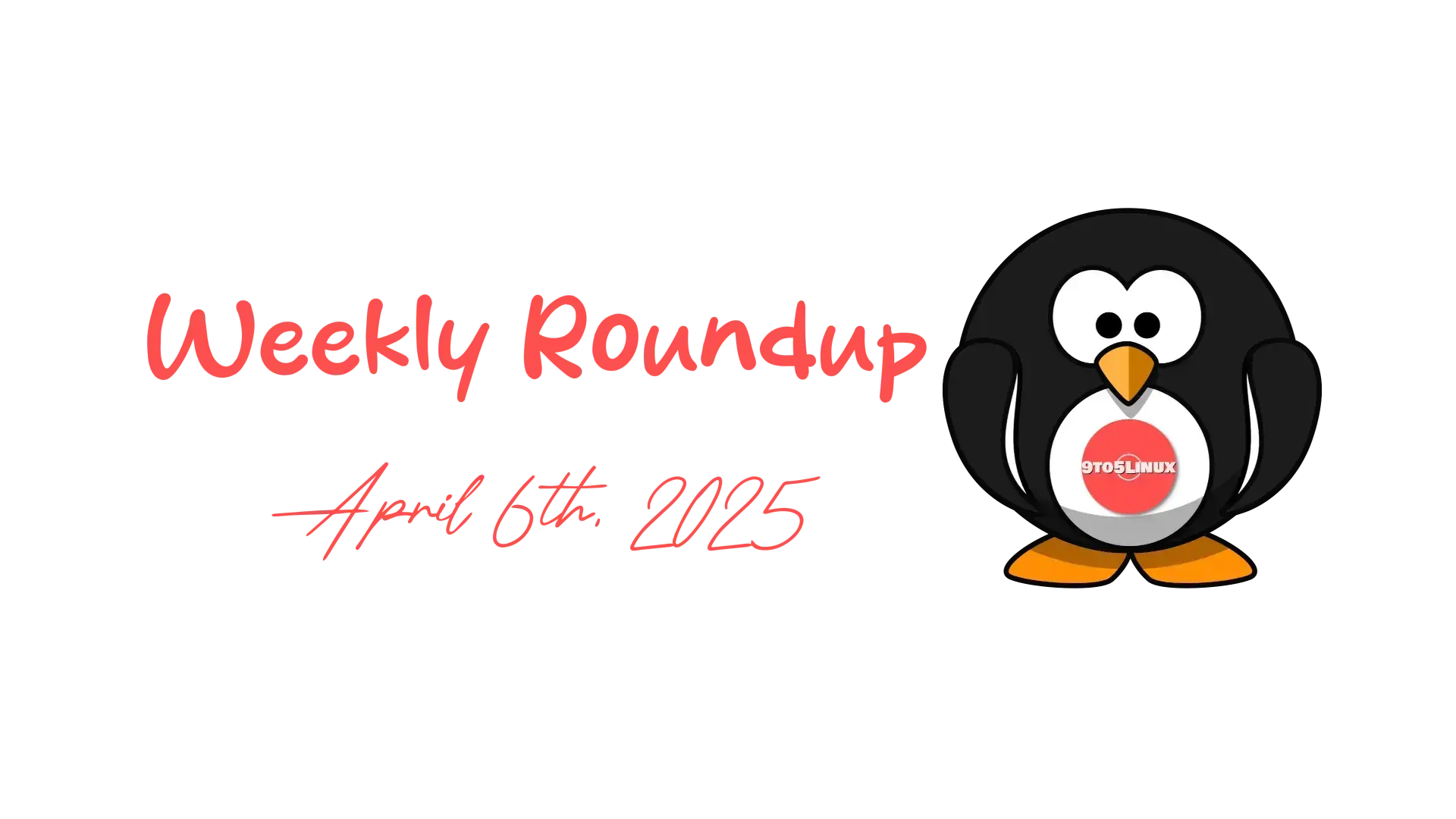 9to5Linux Weekly Roundup for April 6th, 2025