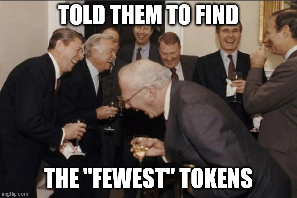 laughing men in suits meme with caption: told them to find the, quote, fewest, unquote tokens