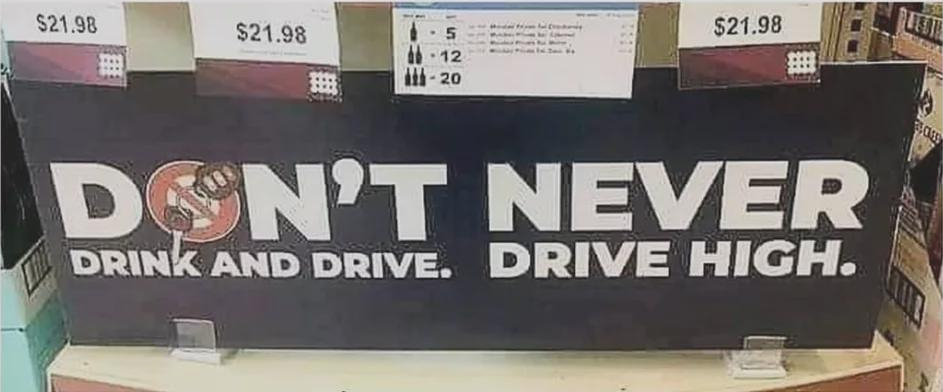 "Don't Drink and Drive. Never Drive High." vs "Don't Never Drink and Drive. Drive High."