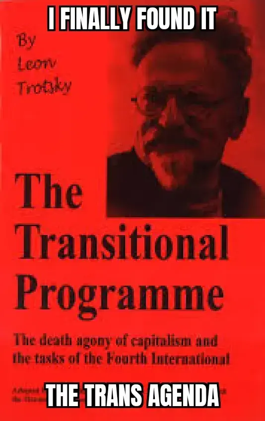 Book cover of Leon Trotsky's "The Transitional Programme". Captioned with "I finally found the trans agenda"