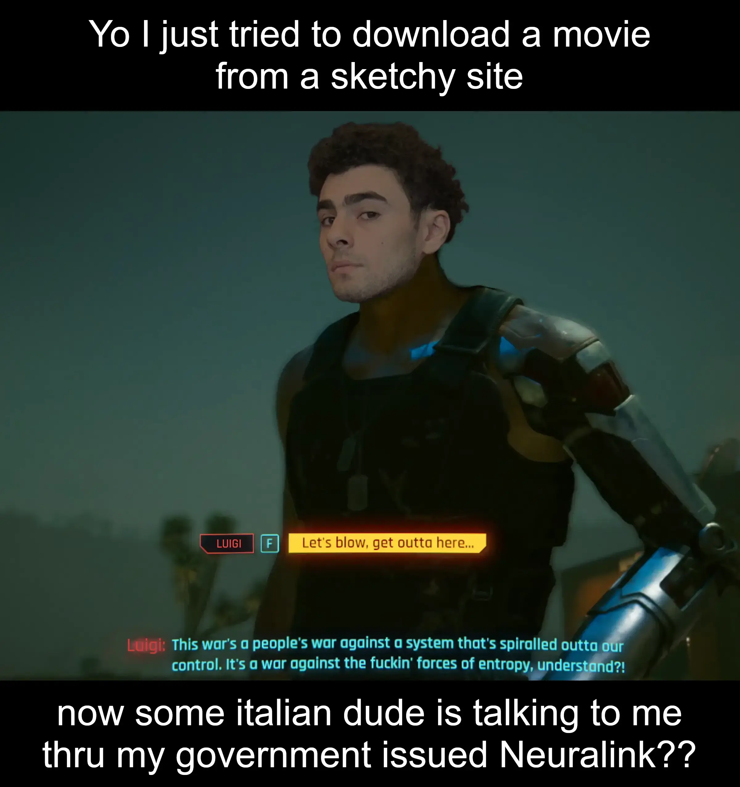 A still from Johnny Silverhand's monologue, but with Luigi Mangione's face pasted on top. Top text: Yo I just tried to download a movie from a sketchy site. Bottom text: now some italian dude is talking to me through my government issued Neuralink??