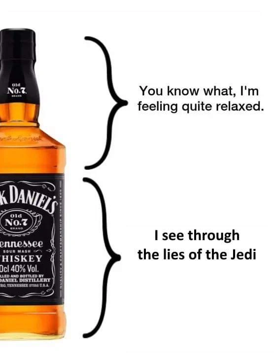 whiskey bottle depicted. first 1/3rd labeled I'm feeling quite relaxed. bottom two thirds labeled I see through the lies of the jedi