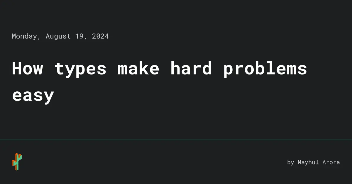 How types make hard problems easy