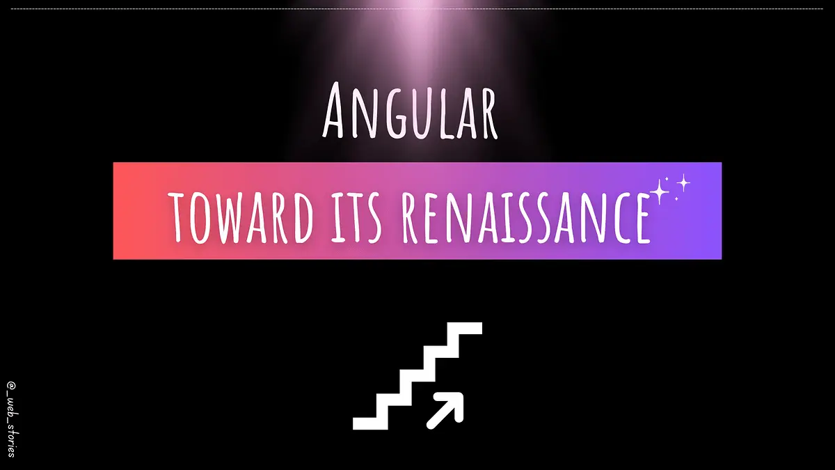 Angular Toward Its Renaissance🚀✨