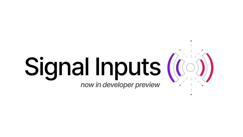 Signal inputs available in developer preview