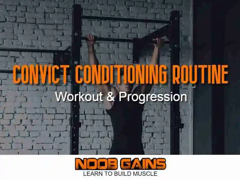 Convict Conditioning Routine: Workout & Progression - NOOB GAINS