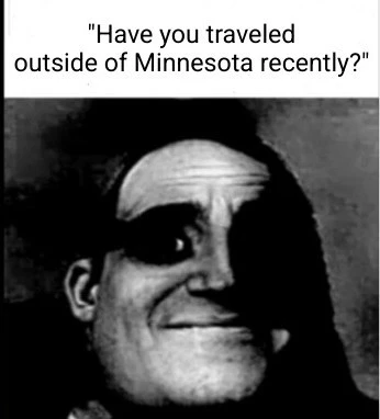 traumatized Mr Incredible with the caption "Have you traveled outside of Minnesota recently?"