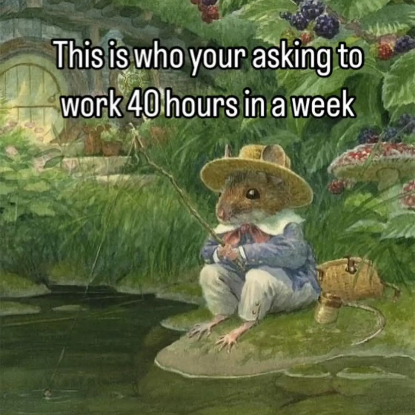 Picture of a dapper mouse sitting by a pond captioned "this is who your asking to work 40 hours in a week"