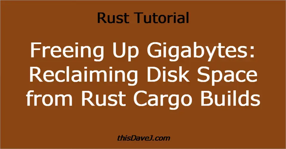 Freeing Up Gigabytes: Reclaiming Disk Space from Rust Cargo Builds