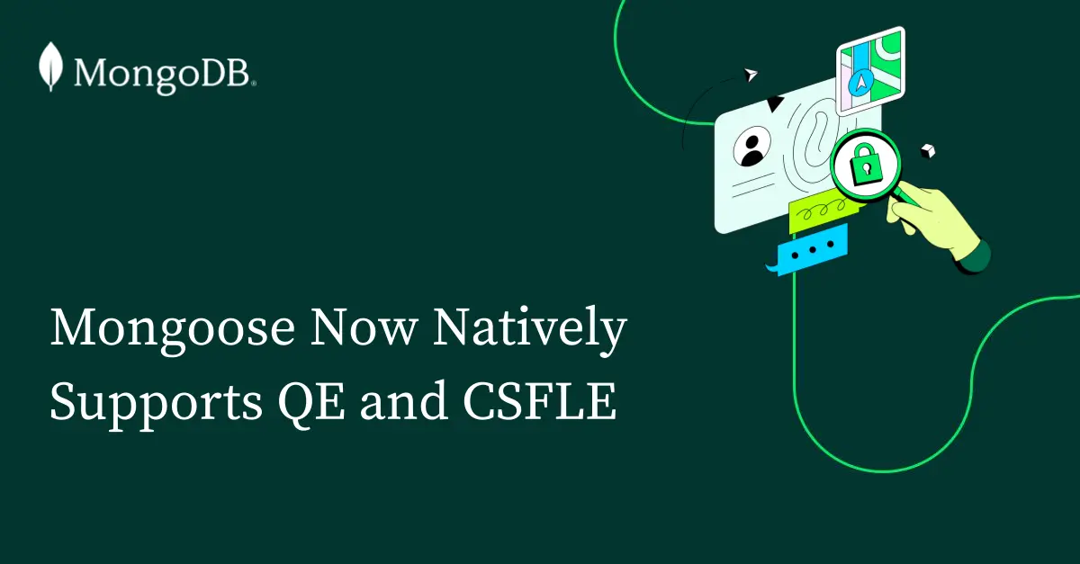 Mongoose Now Natively Supports QE and CSFLE | MongoDB Blog