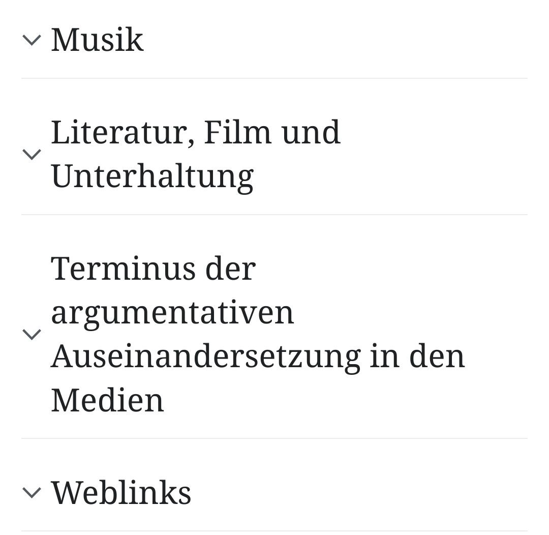 Screenshot von der Inhaltsübersicht eines Wikipedia-Artikels. Die Überschriften sind:
- Musik
- Literatur, Film und Unterhaltung
- Terminus der argumentativen Auseinandersetzung in den Medien
- Weblinks