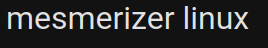 text going: 'mezmerizer linux'